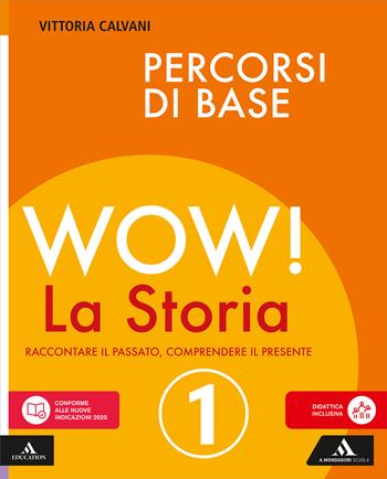Wow! La storia. Raccontare il passato, comprendere il presente. Percorsi di base. Per la Scuola media. Vol. 1 - Vittoria Calvani - Libro Mondadori Scuola 2026 | libraccio.click