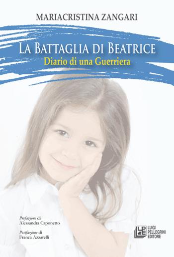 La battaglia di Beatrice. Diario di una guerriera - Mariacristina Zangari - Libro Pellegrini 2023 | libraccio.click