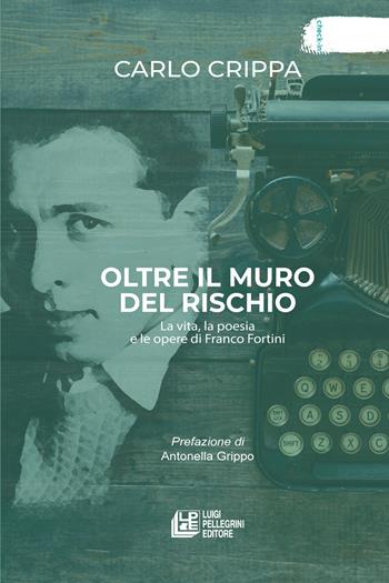 Oltre il muro del rischio. La vita, la poesia e le opere di Franco Fortini - Carlo Crippa - Libro Pellegrini 2025, Check-in | libraccio.click