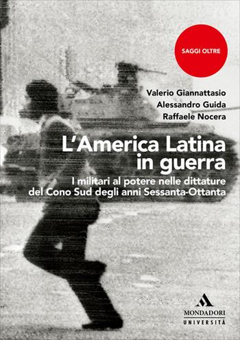 L'America Latina in guerra. I militari al potere nelle dittature del Cono Sud degli anni Sessanta-Ottanta - Valerio Giannattasio, Alessandro Guida, Raffaele Nocera - Libro Mondadori Università 2026, Saggi Oltre | libraccio.click