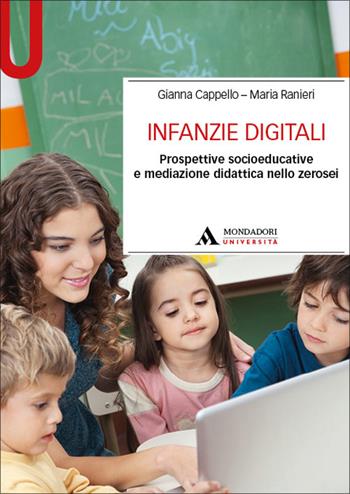 Infanzie digitali. Prospettive socioeducative e mediazione didattica nello zerosei - Gianna Cappello, Maria Ranieri - Libro Mondadori Università 2026, Manuali | libraccio.click