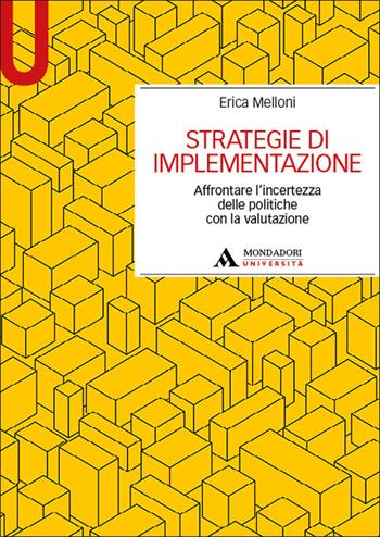Strategie di implementazione. Affrontare l'incertezza delle politiche con la valutazione - Erica Melloni - Libro Mondadori Università 2025, Manuali | libraccio.click
