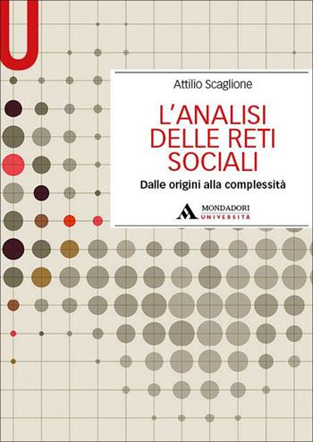L'analisi delle reti sociali. Dalle origini alla complessità - Attilio Scaglione - Libro Mondadori Università 2026, Manuali | libraccio.click