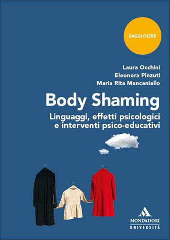 Body shaming. Linguaggi, effetti psicologici e interventi psico-educativi - Laura Occhini, Eleonora Pinzuti, Maria Rita Mancaniello - Libro Mondadori Università 2026, Saggi Oltre | libraccio.click