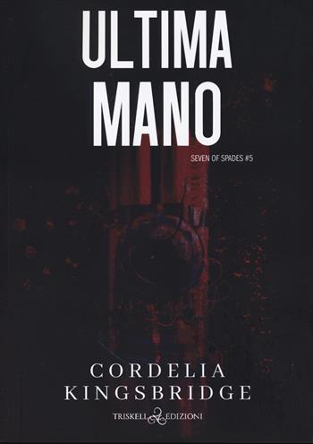 Ultima mano. Sette di picche. Vol. 5 - Cordelia Kingsbridge - Libro Triskell Edizioni 2024, Rainbow | libraccio.click