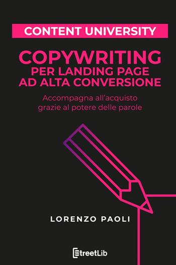 Copywriting per landing page ad alta conversione. Accompagna all'acquisto grazie al potere delle parole - Lorenzo Paoli - Libro StreetLib 2021 | libraccio.click
