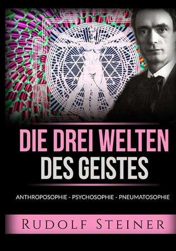 Die drei welten des geistes. Anthroposophie Psychosophie Pneumatosophie - Rudolf Steiner - Libro StreetLib 2021 | libraccio.click