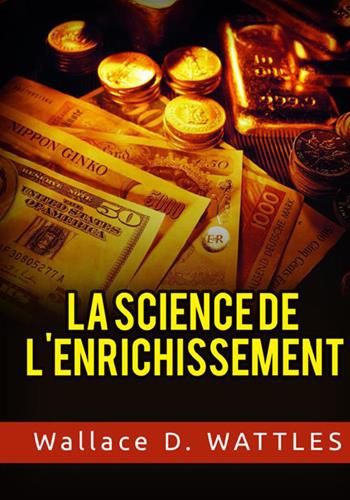 La science de l'anrichissement - Wallace D. Wattles - Libro StreetLib 2021 | libraccio.click