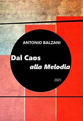 Dal caos alla melodia 2021. Evoluzione del pianeta e della vita. Nuova ediz. - Antonio Balzani - Libro StreetLib 2021 | libraccio.click