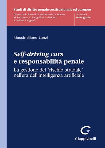 Self-driving cars e responsabilità penale. La gestione del «rischio stradale» nell’era dell’intelligenza artificiale - Massimiliano Lanzi - Libro Giappichelli 2023, Studi di diritto penale costituzionale ed europeo | libraccio.click