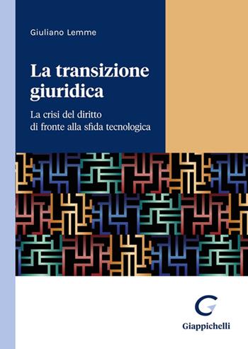 La transizione giuridica. La crisi del diritto di fronte alla sfida tecnologica - Giuliano Lemme - Libro Giappichelli 2023 | libraccio.click