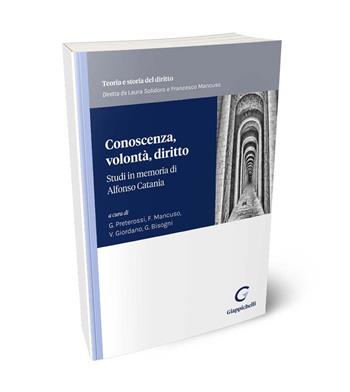 Conoscenza, volontà, diritto. Studi in memoria di Alfonso Catania  - Libro Giappichelli 2023, Teoria e storia del diritto | libraccio.click