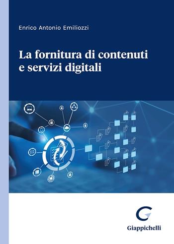 La fornitura di contenuti e servizi digitali - Enrico Antonio Emiliozzi - Libro Giappichelli 2023 | libraccio.click