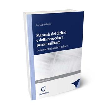 Manuale del diritto e della procedura penale militare. Ordinamento giudiziario militare - Pierpaolo Rivello - Libro Giappichelli 2023 | libraccio.click