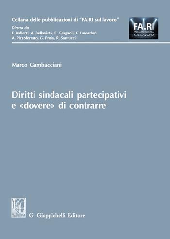 Diritti sindacali partecipativi e «dovere» di contrarre - Marco Gambacciani - Libro Giappichelli 2023, Collana delle pubblicazioni di «FA.RI. sul lavoro» | libraccio.click