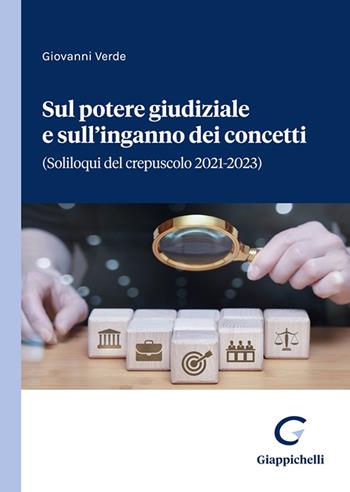 Sul potere giudiziale e sull’inganno dei concetti. (Soliloqui del crepuscolo 2021-2023) - Giovanni Verde - Libro Giappichelli 2023 | libraccio.click