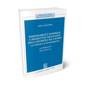Responsabilità datoriale e prospettive regolative della sicurezza sul lavoro. Una proposta di ricomposizione - Maria Giovannone - Libro Giappichelli 2024, Diritto del lavoro | libraccio.click