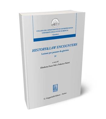 History & law encounters. Lezioni per pensare da giurista. Vol. 4  - Libro Giappichelli 2024, Collana del dipartimento di giurisprudenza. Università degli studi di Brescia | libraccio.click