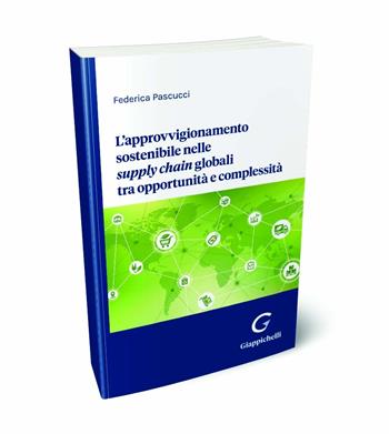 L'approvvigionamento sostenibile nelle supply chain globali tra opportunità e complessità - Federica Pascucci - Libro Giappichelli 2024 | libraccio.click