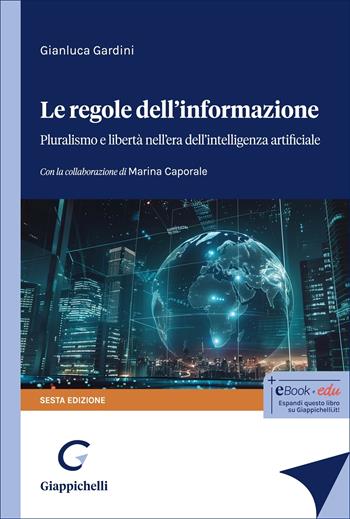 Le regole dell'informazione. Pluralismo e libertà nell’era dell’intelligenza artificiale - Gianluca Gardini - Libro Giappichelli 2024 | libraccio.click