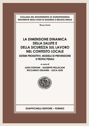 La dimensione dinamica della salute e della sicurezza sul lavoro nel contesto locale. Sistemi produttivi, modelli di prevenzione e profili penali  - Libro Giappichelli 2025, Collana del Dipartimento di Giurisprudenza. Università degli studi di Modena e Reggio Emilia | libraccio.click