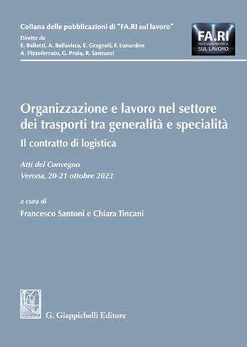 Organizzazione e lavoro nel settore dei trasporti tra generalità e specialità. Il contratto di logistica - Alessandro Bellavista, Domenico Garofalo, Enrico Gragnoli - Libro Giappichelli 2024, Collana delle pubblicazioni di «FA.RI. sul lavoro» | libraccio.click