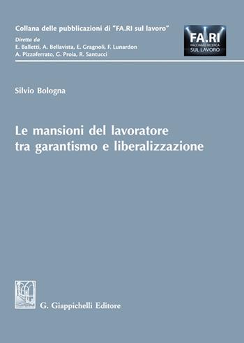 Le mansioni del lavoratore tra garantismo e liberalizzazione - Silvio Bologna - Libro Giappichelli 2024, Collana delle pubblicazioni di «FA.RI. sul lavoro» | libraccio.click