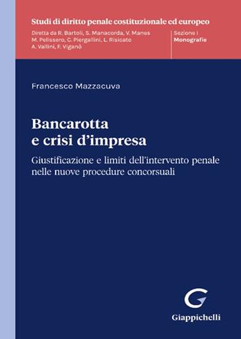 Bancarotta e crisi d'impresa. Giustificazione e limiti dell’intervento penale nelle nuove procedure concorsuali - Francesco Mazzacuva - Libro Giappichelli 2024, Studi di diritto penale costituzionale ed europeo | libraccio.click