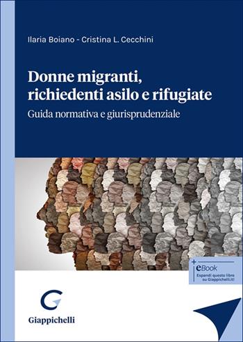 Donne migranti, richiedenti asilo e rifugiate. Guida normativa e giurisprudenziale - Ilaria Boiano, Cristina Cecchini - Libro Giappichelli 2025 | libraccio.click