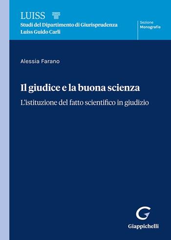 Il giudice e la buona scienza. L'istituzione del fatto scientifico in giudizio - Alessia Farano - Libro Giappichelli 2024, Collana di studi del Dipartimento di Giurisprudenza Luiss Guido Carli. Monografie | libraccio.click