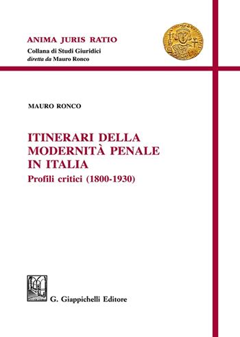 Itinerari della modernità penale in Italia. Profili critici (1800-1930) - Mauro Ronco - Libro Giappichelli 2025, Anima juris ratio | libraccio.click