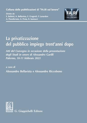 La privatizzazione del pubblico impiego trent'anni dopo. Atti del Convegno in occasione della presentazione degli Studi in onore di Alessandro Garilli. (Palermo, 10-11 febbraio 2023)  - Libro Giappichelli 2025, Collana delle pubblicazioni di «FA.RI. sul lavoro» | libraccio.click