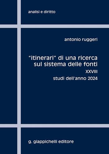 «Itinerari» di una ricerca sul sistema delle fonti. Vol. 28: Studi dell'anno 2024 - Antonio Ruggeri - Libro Giappichelli 2025, Analisi e diritto. Serie teorica | libraccio.click