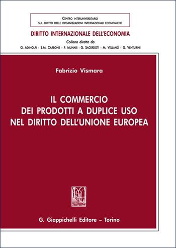 Il commercio dei prodotti a duplice uso nel diritto dell'Unione europea - Fabrizio Vismara - Libro Giappichelli 2025, Diritto internazionale dell'economia | libraccio.click