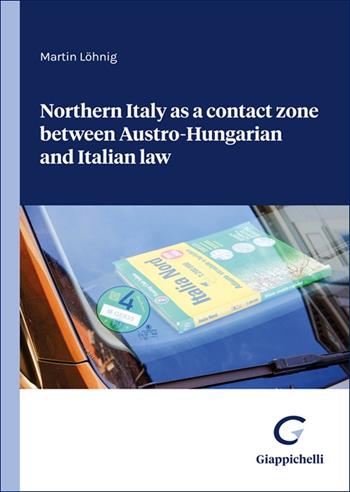 Northern Italy as a contact zone between Austro-Hungarian and Italian law - Martin Löhnig - Libro Giappichelli 2025 | libraccio.click