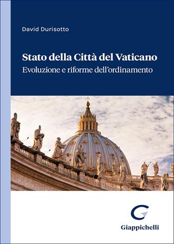 Stato della Città del Vaticano. Evoluzione e riforme dell'ordinamento - David Durisotto - Libro Giappichelli 2025 | libraccio.click