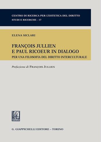 François Jullien e Paul Ricoeur in dialogo. Per una filosofia del diritto interculturale - Elena Siclari - Libro Giappichelli 2025, Centro di ricerca per l'estetica del diritto. Studi e ricerche | libraccio.click