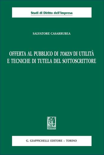 Offerta al pubblico di token di utilità e tecniche di tutela del sottoscrittore - Salvatore Casarrubea - Libro Giappichelli 2025, Studi di diritto dell'impresa | libraccio.click