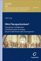 Oltre l'incapacitazione? L’interdizione, l’inabilitazione e l’amministrazione di sostegno alla prova dello human rights-based approach