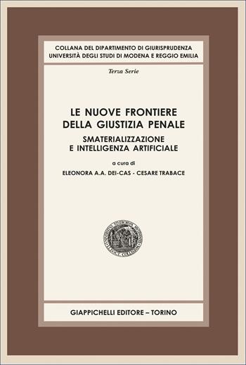 Le nuove frontiere della giustizia penale. Smaterializzazione e intelligenza artificiale  - Libro Giappichelli 2026, Collana del Dipartimento di Giurisprudenza. Università degli studi di Modena e Reggio Emilia | libraccio.click