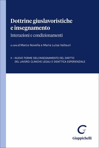 Dottrine giuslavoristiche e insegnamento: interazioni e condizionamenti. Vol. 2: Nuove forme dell'insegnamento del diritto del lavoro: cliniche legali e didattica esperienziale  - Libro Giappichelli 2026 | libraccio.click