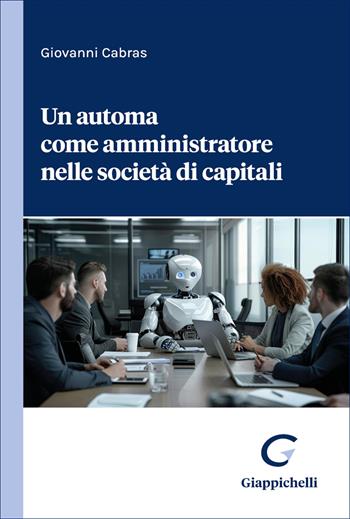 Un automa come amministratore nelle società di capitali - Giovanni Cabras - Libro Giappichelli 2026 | libraccio.click