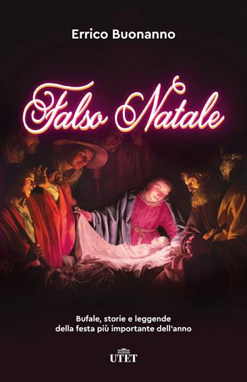 Falso Natale. Bufale, storie e leggende della festa più importante dell'anno. Nuova ediz. - Errico Buonanno - Libro UTET 2022 | libraccio.click