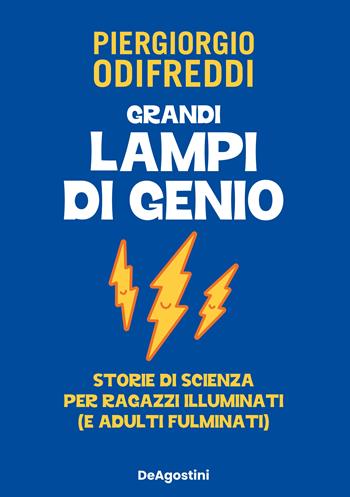 Grandi lampi di genio. Storie di scienza per ragazzi illuminati (e adulti fulminati) - Piergiorgio Odifreddi - Libro De Agostini 2023 | libraccio.click