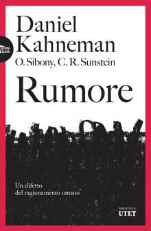 Rumore. Un difetto del ragionamento umano - Daniel Kahneman, Olivier Sibony, Cass R. Sunstein - Libro UTET 2023, Biblioteca Utet | libraccio.click