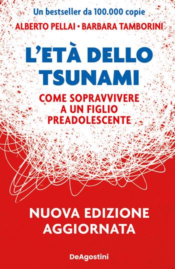 L'età dello tsunami. Come sopravvivere a un figlio pre-adolescente. Nuova ediz. - Alberto Pellai, Barbara Tamborini - Libro De Agostini 2023 | libraccio.click