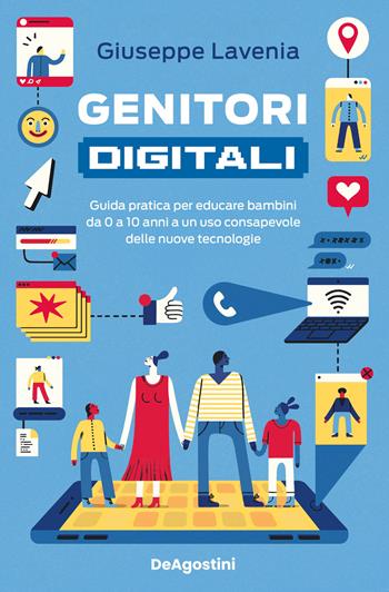 Genitori digitali. Guida pratica per educare bambini da 0 a 10 anni a un uso consapevole delle nuove tecnologie - Giuseppe Lavenia - Libro De Agostini 2024 | libraccio.click