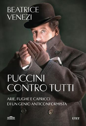 Puccini contro tutti. Arie, fughe e capricci di un genio anticonformista - Beatrice Venezi - Libro UTET 2024 | libraccio.click