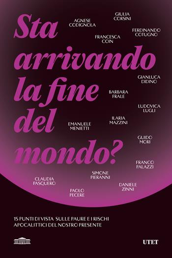 Sta arrivando la fine del mondo? 15 punti di vista sulle paure e i rischi apocalittici del nostro presente  - Libro UTET 2024 | libraccio.click