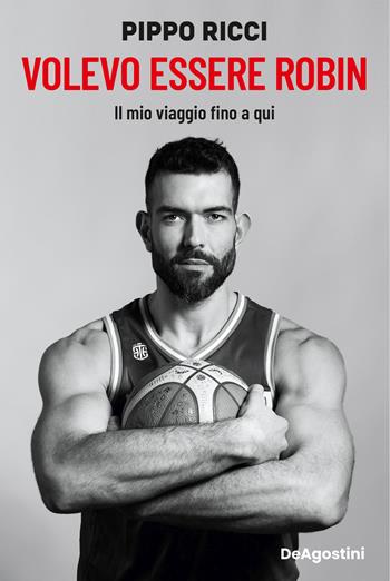 Volevo essere Robin. Il mio viaggio fino a qui - Giampaolo Ricci - Libro De Agostini 2025 | libraccio.click